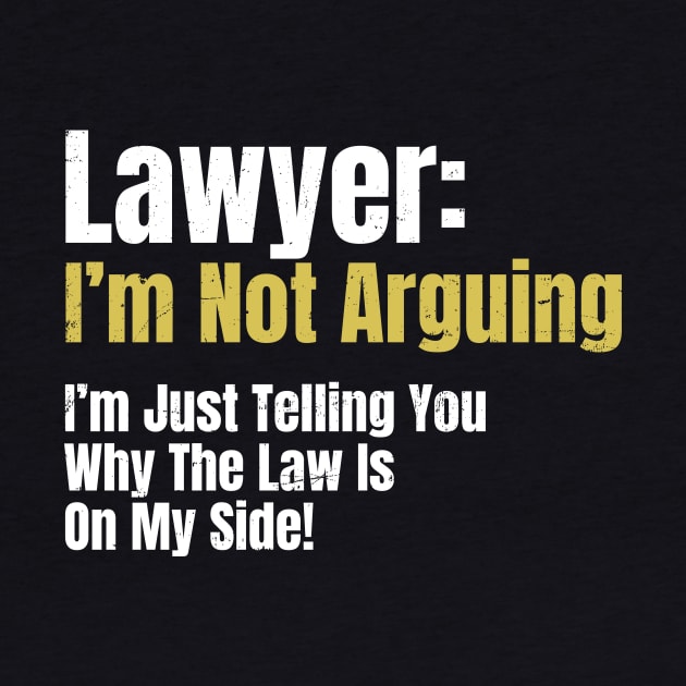 Attorney T Shirt | Not Arguing Law My Side Gift by Gawkclothing